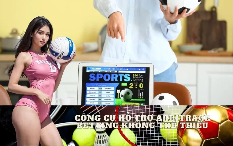 Công Cụ Hỗ Trợ Arbitrage Betting Không Thể Thiếu
